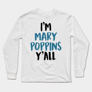 I'M MARY POPPINS Y'ALL Long Sleeve T-Shirt